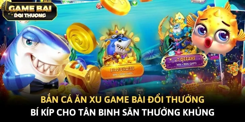 Bắn Cá Ăn Xu - Bí Kíp Cho Tân Binh Săn Thưởng Khủng