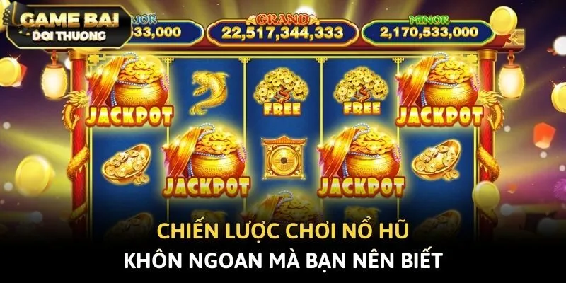 Chiến lược chơi nổ hũ khôn ngoan mà bạn nên biết