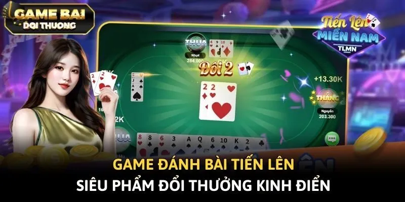 Game Đánh Bài Tiến Lên - Siêu Phẩm Đổi Thưởng Kinh Điển