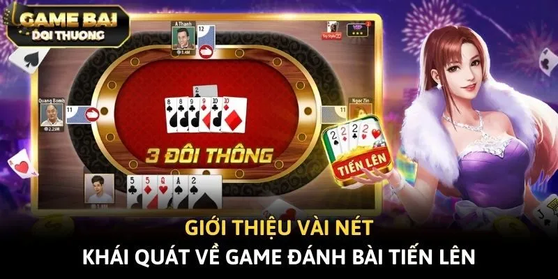 Giới thiệu vài nét khái quát về game đánh bài Tiến Lên