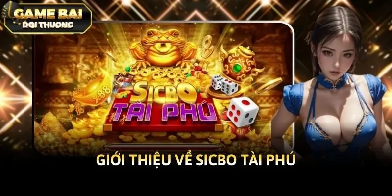 Giới thiệu về Sicbo Tài Phú