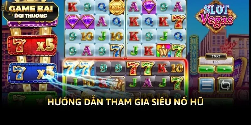 Hướng dẫn tham gia siêu nổ hũ