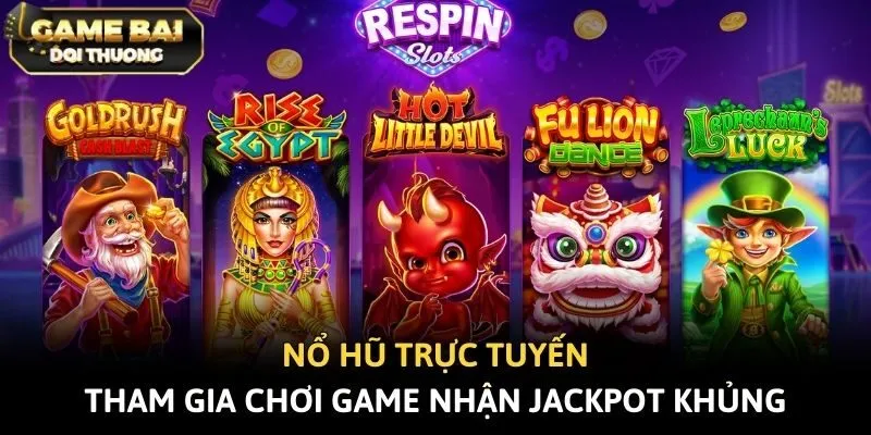 Nổ Hũ Trực Tuyến - Tham Gia Chơi Game Nhận Jackpot Khủng