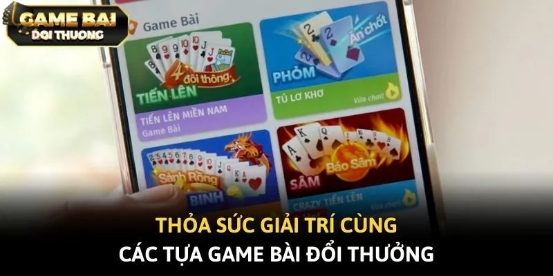 Thỏa sức giải trí cùng các tựa game bài đổi thưởng