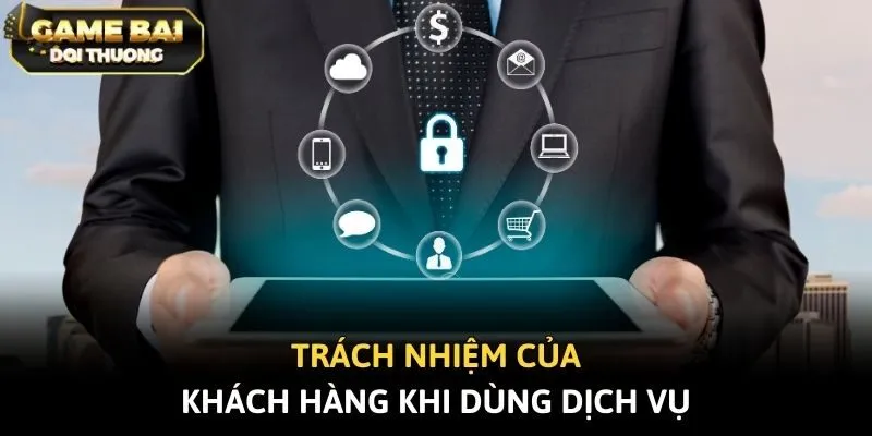 Trách nhiệm của khách hàng khi dùng dịch vụ