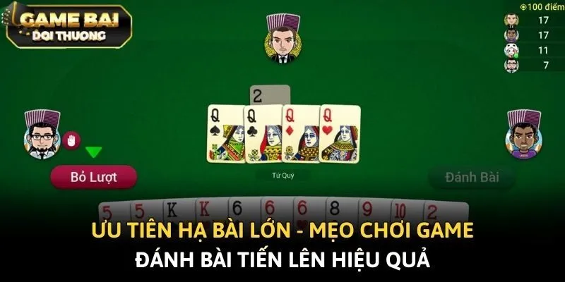 Ưu tiên hạ bài lớn - Mẹo chơi game đánh bài Tiến Lên hiệu quả